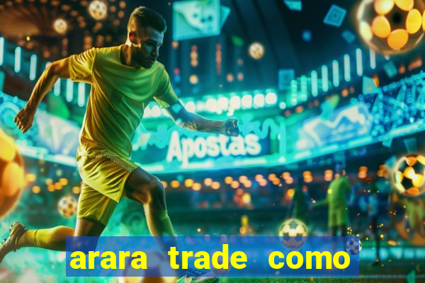 arara trade como ganhar dinheiro